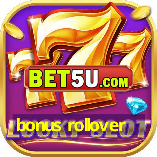 bonus rollover